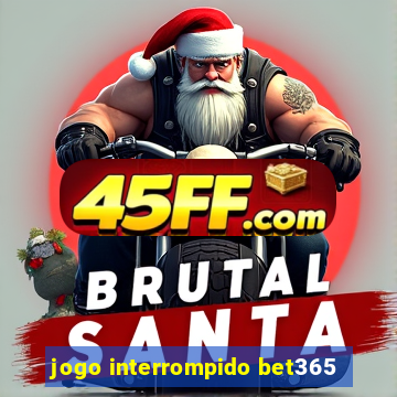 jogo interrompido bet365